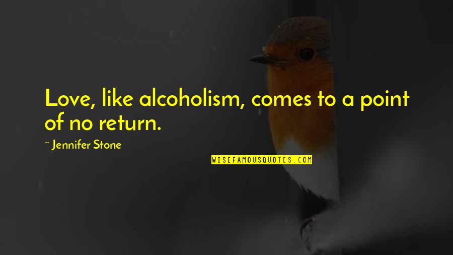 Famous New Beginnings Quotes By Jennifer Stone: Love, like alcoholism, comes to a point of