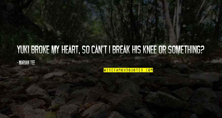 Famous New Home Quotes By Marian Tee: Yuki broke my heart, so can't I break