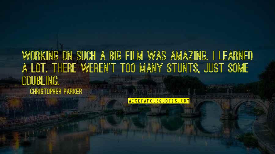Famous New Parent Quotes By Christopher Parker: Working on such a big film was amazing.