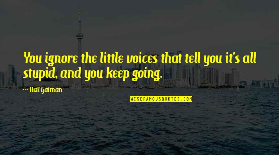 Famous New Song Quotes By Neil Gaiman: You ignore the little voices that tell you