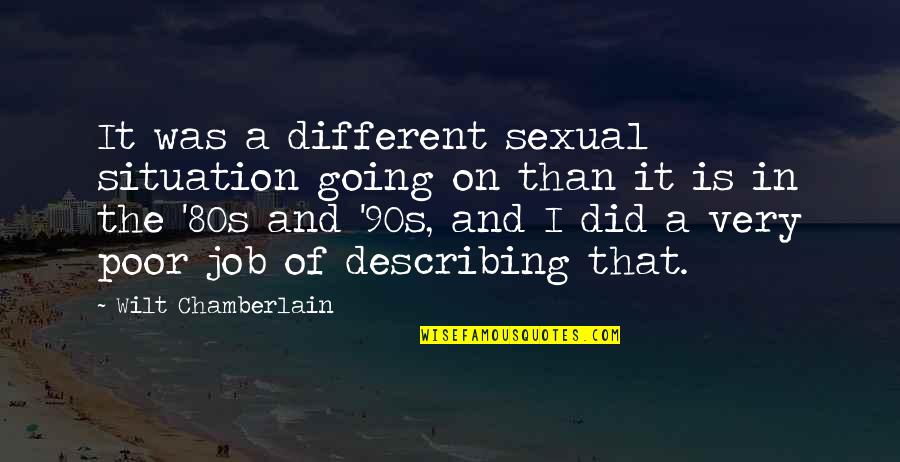 Famous New Song Quotes By Wilt Chamberlain: It was a different sexual situation going on Famous New Song Quotes By Wilt Chamberlain: It was a different sexual situation going on