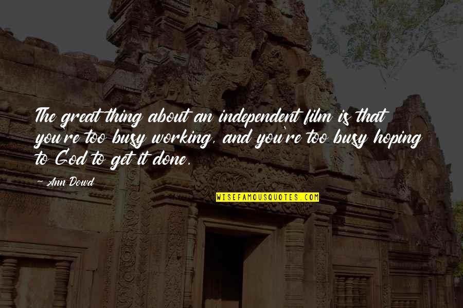 Famous New Year Movie Quotes By Ann Dowd: The great thing about an independent film is Famous New Year Movie Quotes By Ann Dowd: The great thing about an independent film is