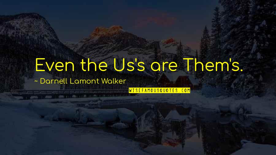 Famous New Yorker Quotes By Darnell Lamont Walker: Even the Us's are Them's.