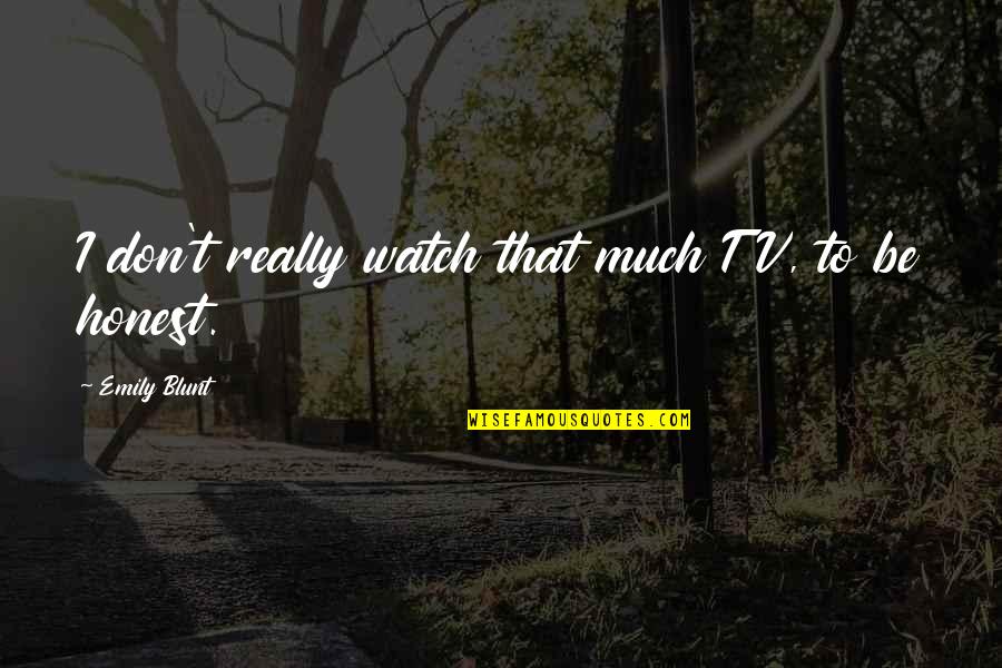 Famous New Zealand Quotes By Emily Blunt: I don't really watch that much TV, to
