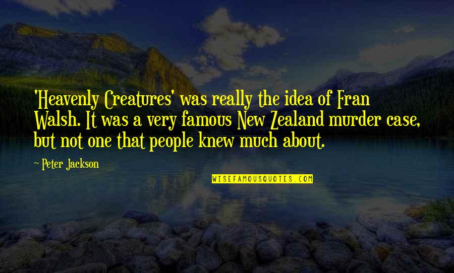 Famous New Zealand Quotes By Peter Jackson: 'Heavenly Creatures' was really the idea of Fran