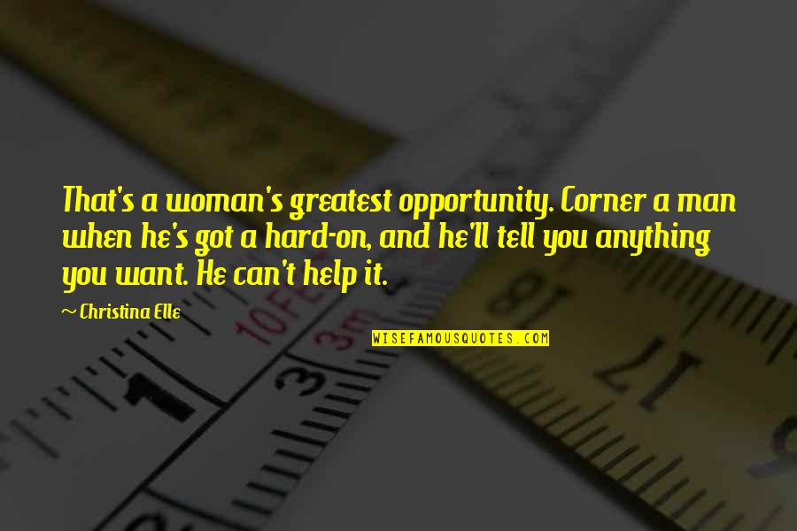 Famous New Zealand Rugby Quotes By Christina Elle: That's a woman's greatest opportunity. Corner a man