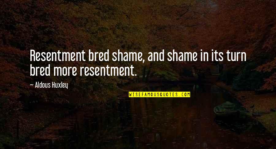 Famous New Zealand Sporting Quotes By Aldous Huxley: Resentment bred shame, and shame in its turn