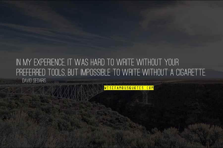 Famous Nfl Draft Quotes By David Sedaris: In my experience, it was hard to write