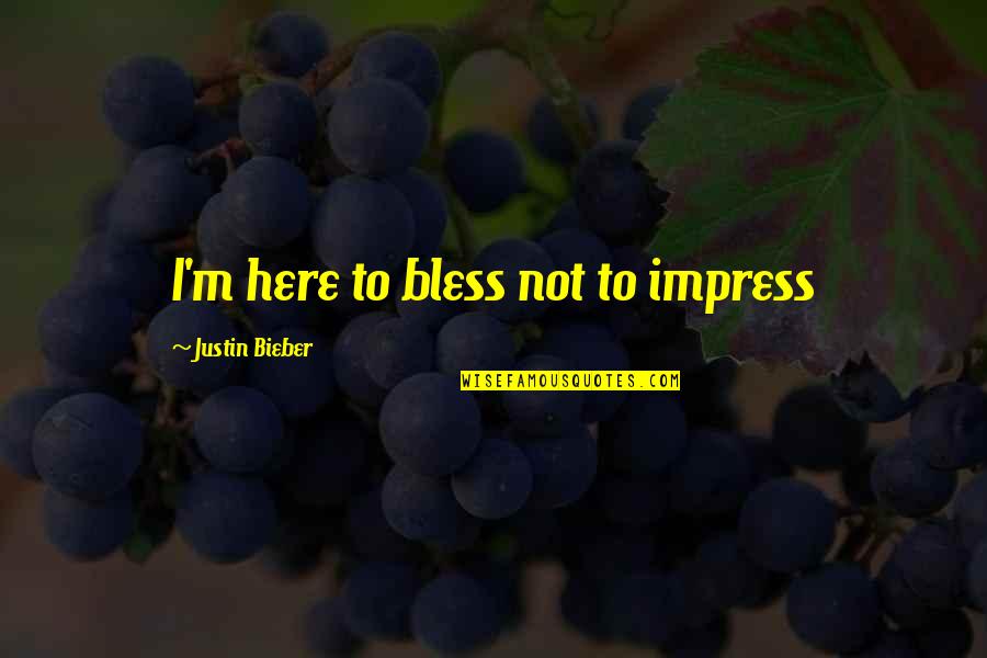 Famous Nic Cage Quotes By Justin Bieber: I'm here to bless not to impress