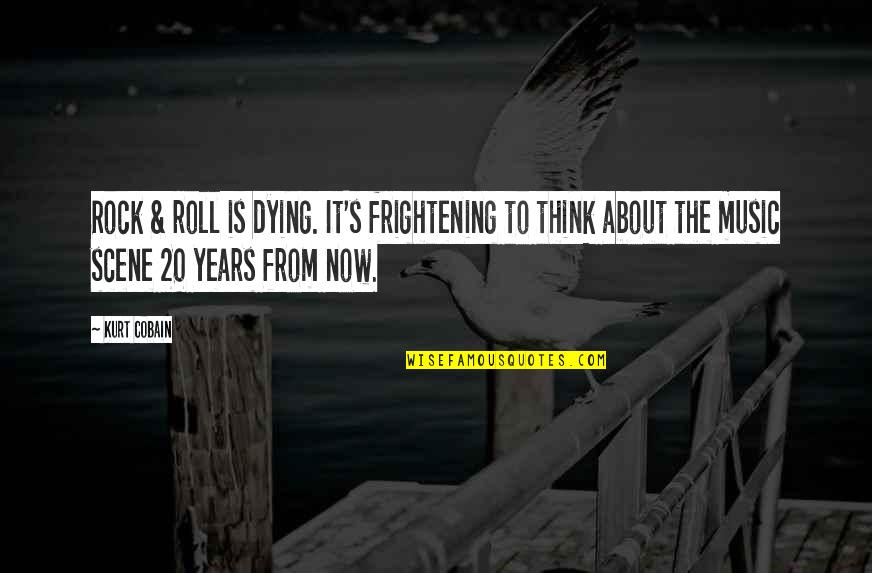 Famous Nick Leeson Quotes By Kurt Cobain: Rock & roll is dying. It's frightening to Famous Nick Leeson Quotes By Kurt Cobain: Rock & roll is dying. It's frightening to