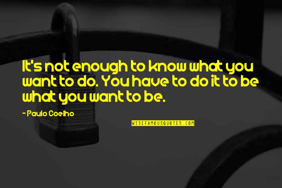 Famous Nick Nolte Quotes By Paulo Coelho: It's not enough to know what you want