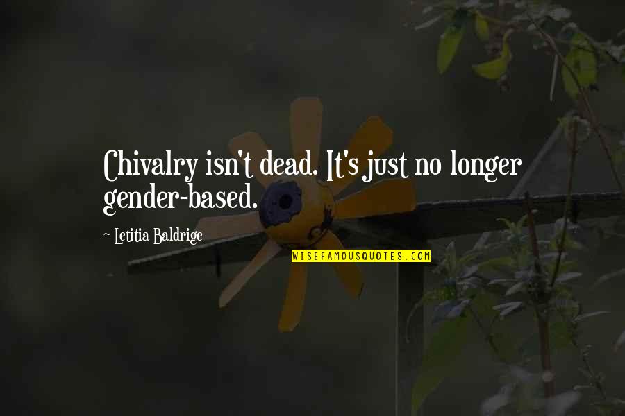 Famous Nick Swardson Quotes By Letitia Baldrige: Chivalry isn't dead. It's just no longer gender-based. Famous Nick Swardson Quotes By Letitia Baldrige: Chivalry isn't dead. It's just no longer gender-based.