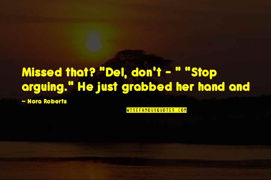 Famous Nickname Quotes By Nora Roberts: Missed that? "Del, don't - " "Stop arguing."