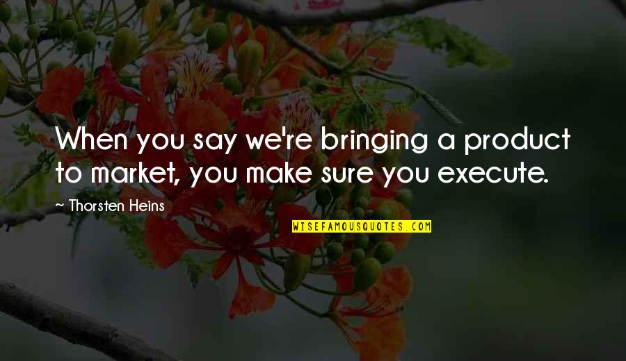 Famous Nigeria Quotes By Thorsten Heins: When you say we're bringing a product to