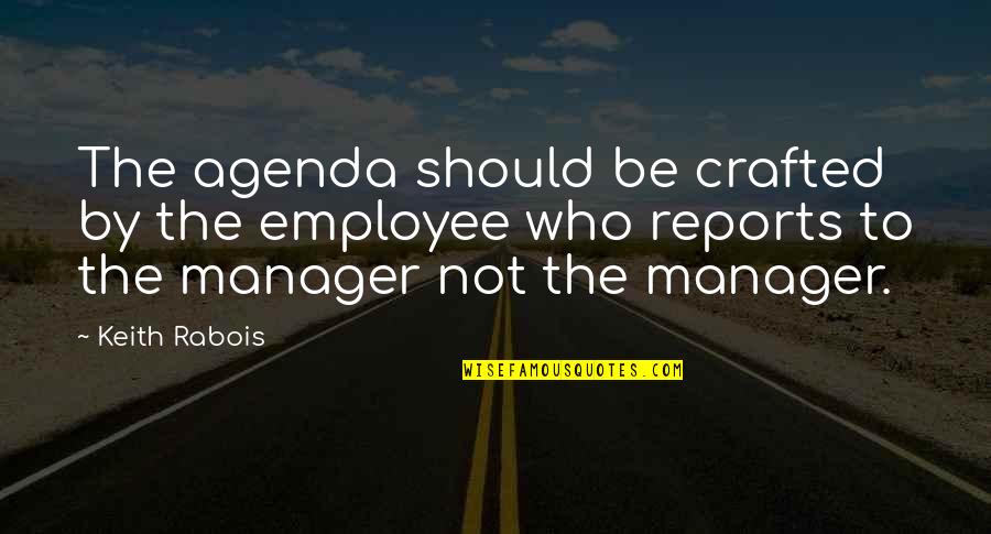 Famous Ninoy Aquino Quotes By Keith Rabois: The agenda should be crafted by the employee