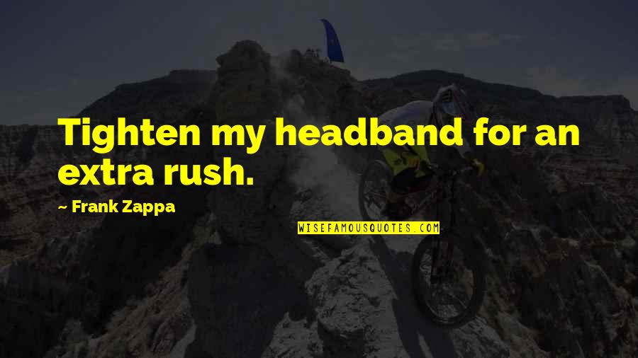 Famous Nj Quotes By Frank Zappa: Tighten my headband for an extra rush.