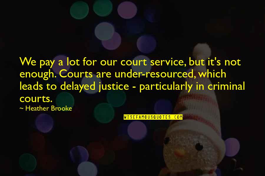 Famous No Bullying Quotes By Heather Brooke: We pay a lot for our court service,