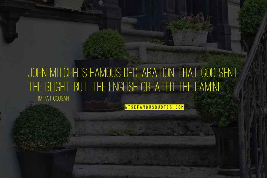 Famous Non English Quotes By Tim Pat Coogan: John Mitchel's famous declaration that God sent the Famous Non English Quotes By Tim Pat Coogan: John Mitchel's famous declaration that God sent the