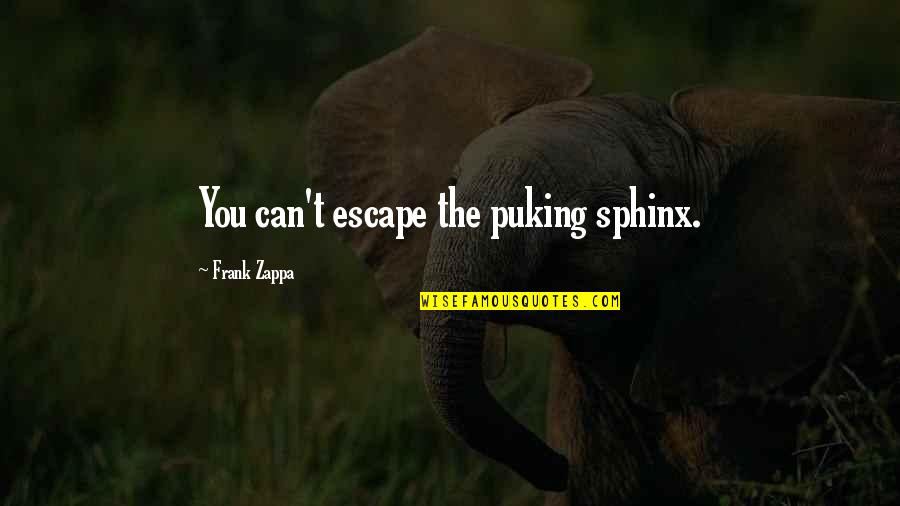Famous Norbit Quotes By Frank Zappa: You can't escape the puking sphinx. Famous Norbit Quotes By Frank Zappa: You can't escape the puking sphinx.
