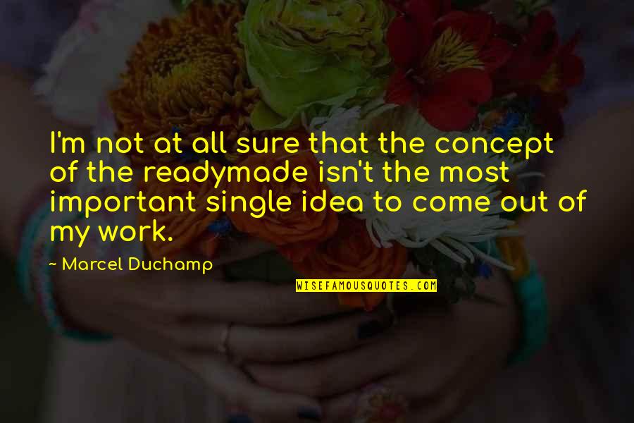 Famous Norbit Quotes By Marcel Duchamp: I'm not at all sure that the concept Famous Norbit Quotes By Marcel Duchamp: I'm not at all sure that the concept