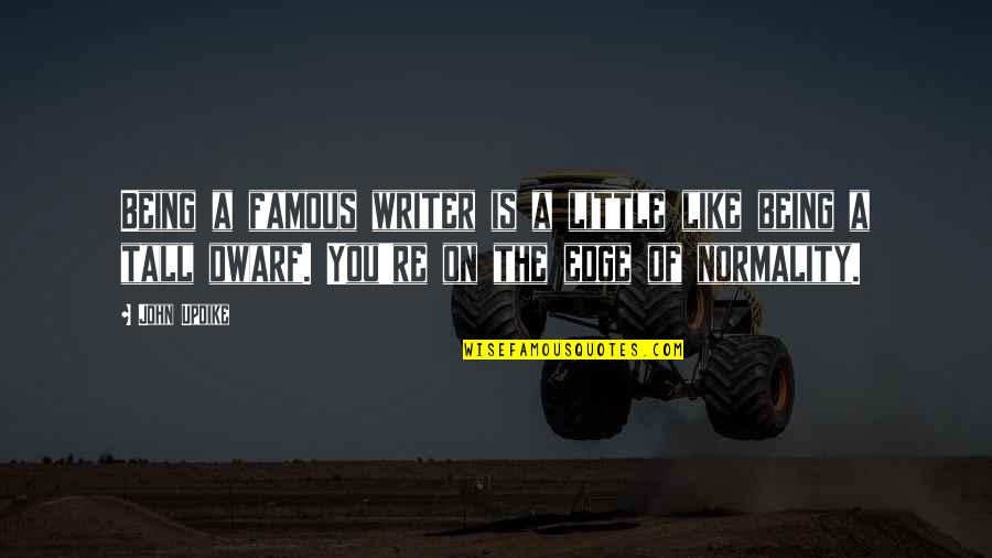 Famous Normality Quotes By John Updike: Being a famous writer is a little like