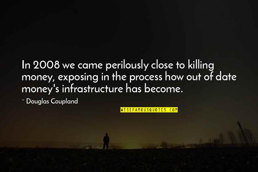 Famous Nuclear Physics Quotes By Douglas Coupland: In 2008 we came perilously close to killing