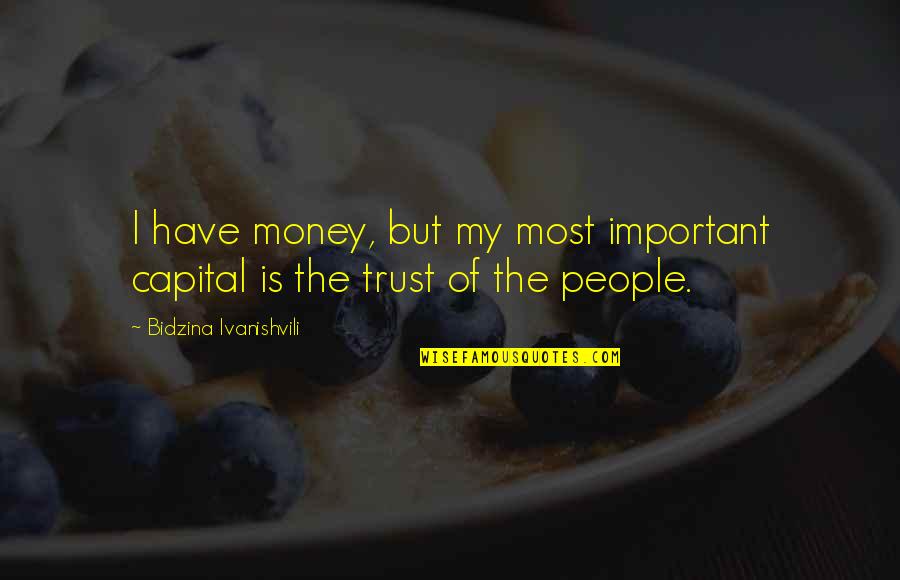 Famous Nujabes Quotes By Bidzina Ivanishvili: I have money, but my most important capital