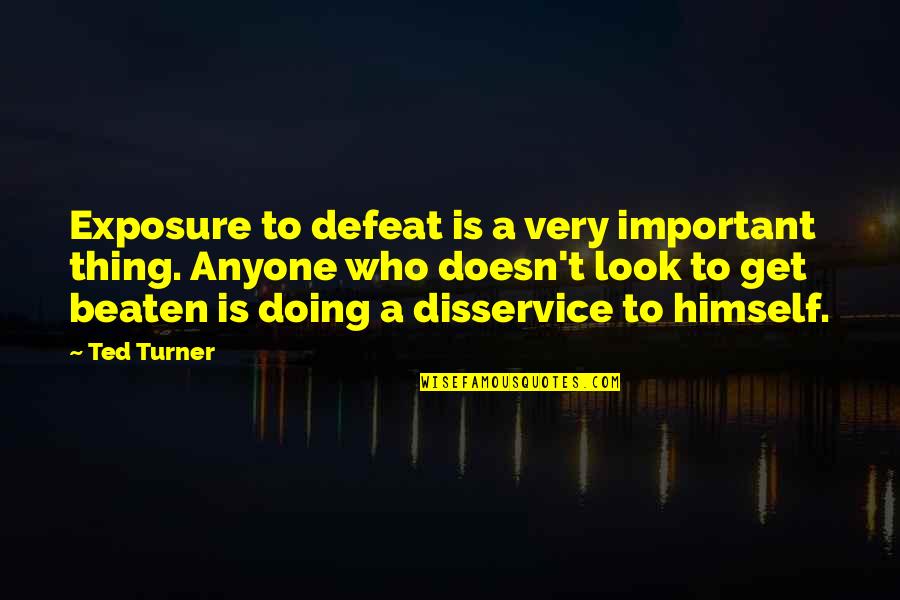 Famous Nypd Blue Quotes By Ted Turner: Exposure to defeat is a very important thing.