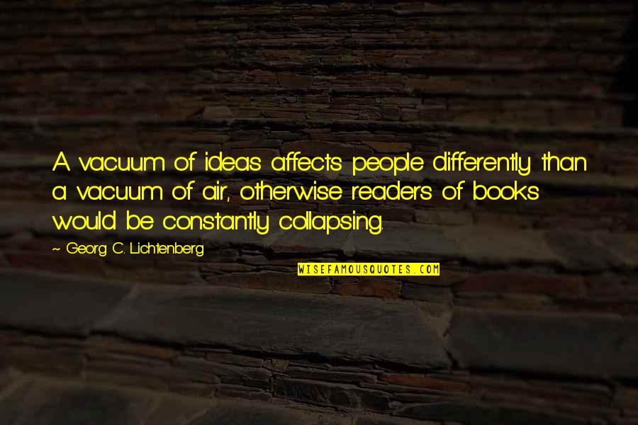 Famous Oasis Quotes By Georg C. Lichtenberg: A vacuum of ideas affects people differently than