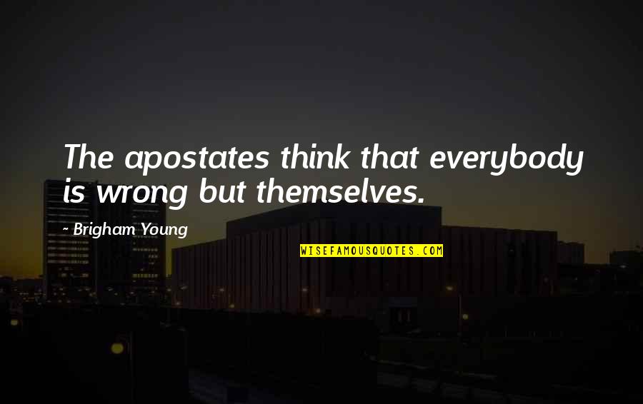 Famous Obama Campaign Quotes By Brigham Young: The apostates think that everybody is wrong but