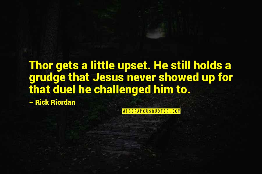 Famous Obedience Quotes By Rick Riordan: Thor gets a little upset. He still holds