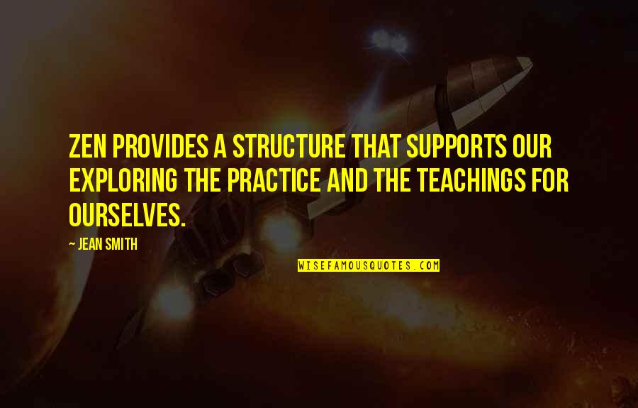 Famous Obnoxious Quotes By Jean Smith: Zen provides a structure that supports our exploring