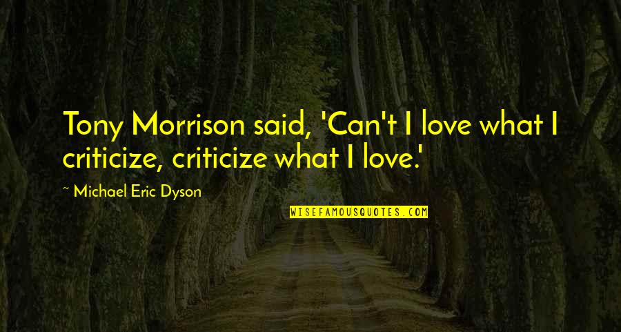 Famous Obnoxious Quotes By Michael Eric Dyson: Tony Morrison said, 'Can't I love what I