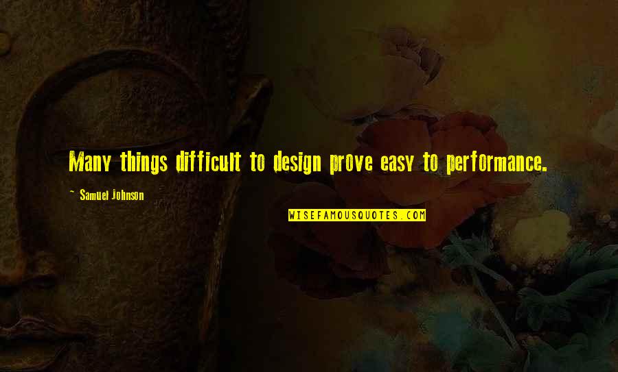 Famous Obviousness Quotes By Samuel Johnson: Many things difficult to design prove easy to Famous Obviousness Quotes By Samuel Johnson: Many things difficult to design prove easy to
