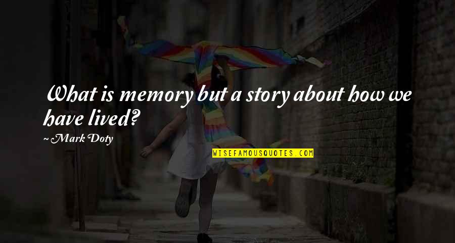Famous Occupational Therapy Quotes By Mark Doty: What is memory but a story about how