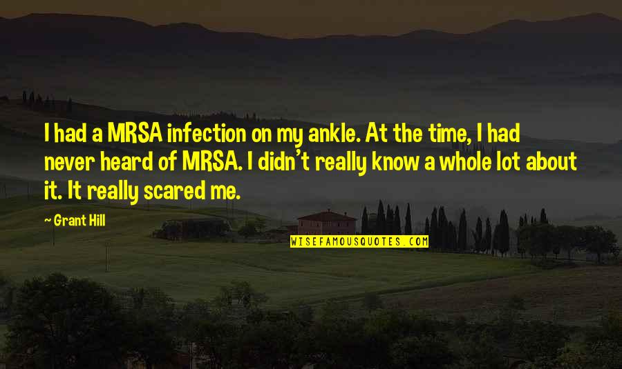 Famous Ofwgkta Quotes By Grant Hill: I had a MRSA infection on my ankle. Famous Ofwgkta Quotes By Grant Hill: I had a MRSA infection on my ankle.