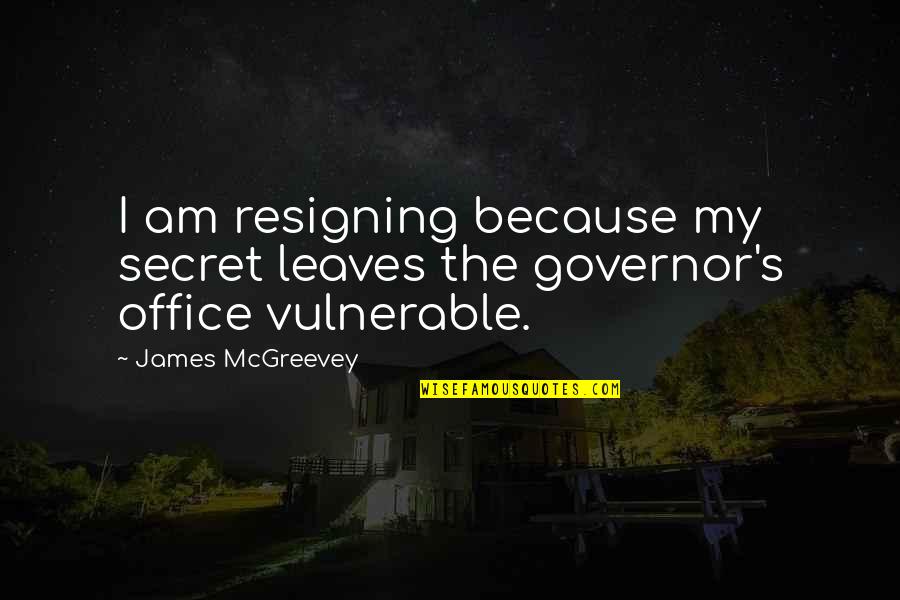 Famous Ofwgkta Quotes By James McGreevey: I am resigning because my secret leaves the