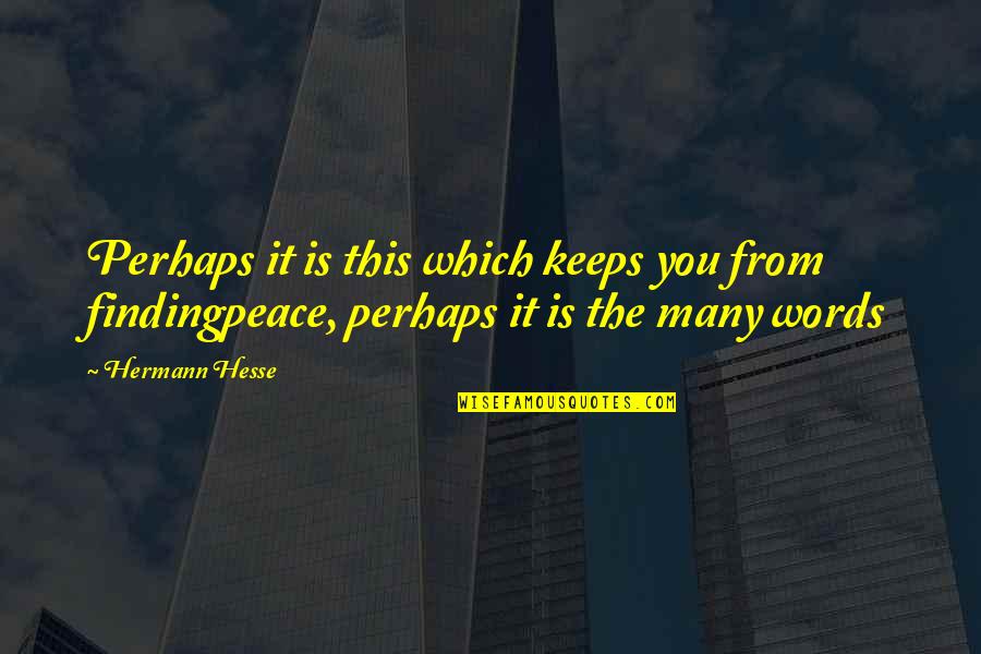 Famous Ohs Quotes By Hermann Hesse: Perhaps it is this which keeps you from
