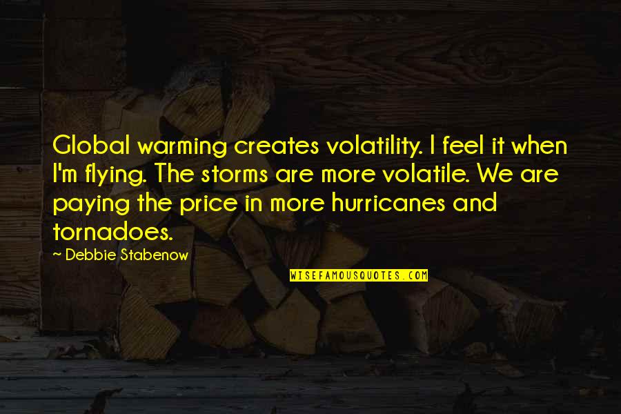 Famous Old Fashioned Love Quotes By Debbie Stabenow: Global warming creates volatility. I feel it when