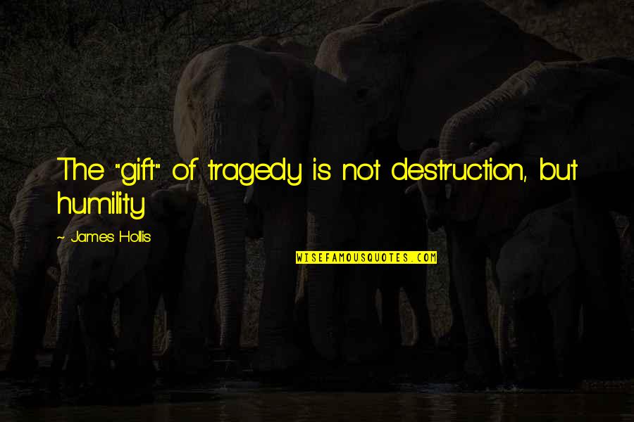 Famous Old Fashioned Quotes By James Hollis: The "gift" of tragedy is not destruction, but