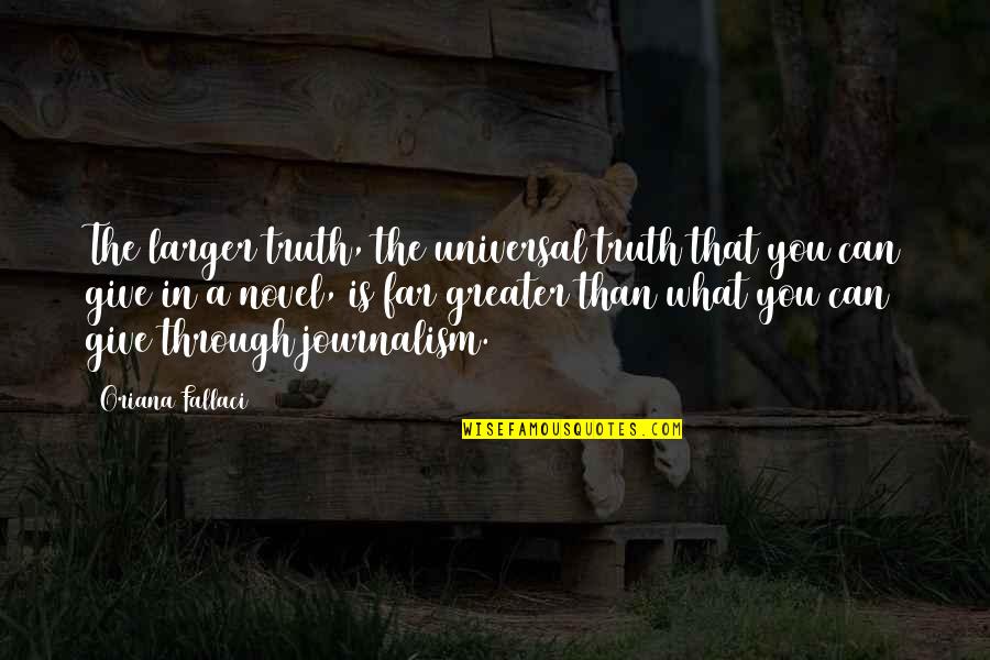 Famous Old Gregg Quotes By Oriana Fallaci: The larger truth, the universal truth that you Famous Old Gregg Quotes By Oriana Fallaci: The larger truth, the universal truth that you