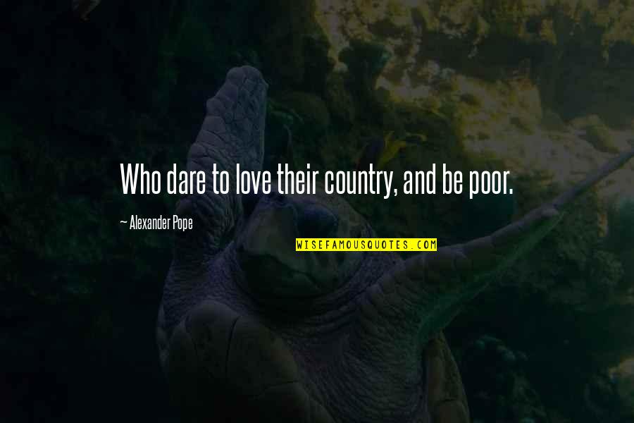 Famous Old School Quotes By Alexander Pope: Who dare to love their country, and be