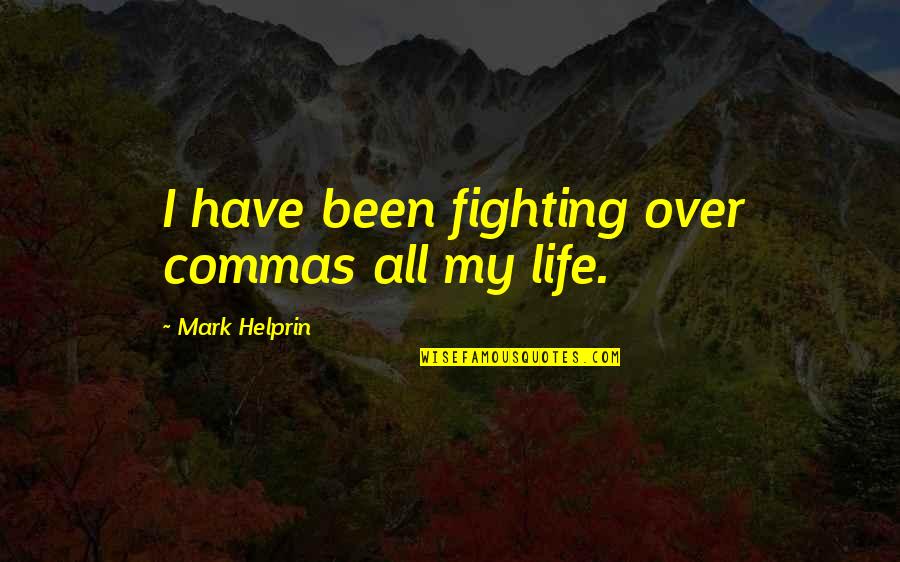 Famous Old School Quotes By Mark Helprin: I have been fighting over commas all my