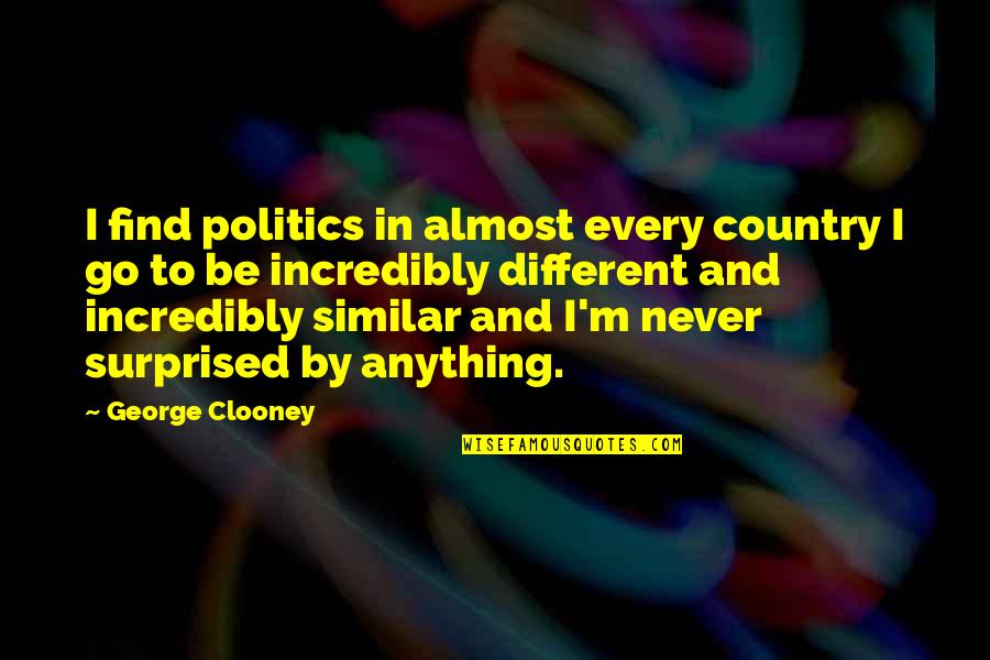 Famous Options Quotes By George Clooney: I find politics in almost every country I