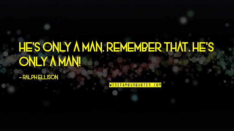 Famous Options Quotes By Ralph Ellison: He's only a man. Remember that. He's only