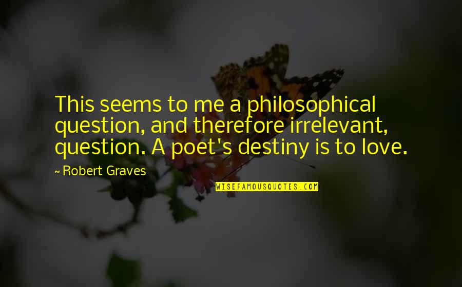 Famous Options Quotes By Robert Graves: This seems to me a philosophical question, and