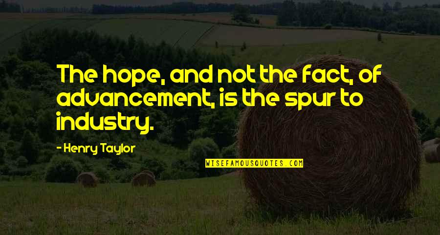 Famous Orchestras Quotes By Henry Taylor: The hope, and not the fact, of advancement,