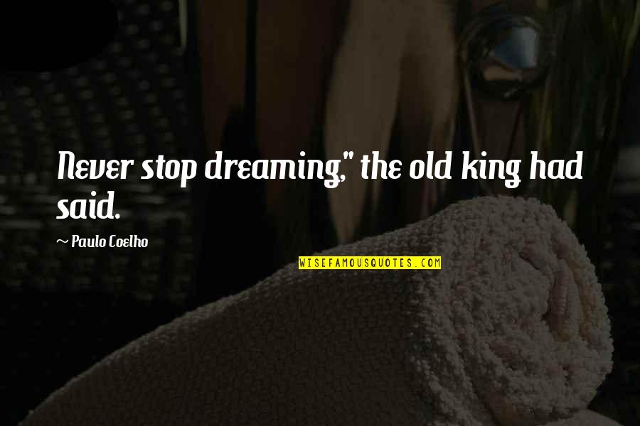 Famous Orders Quotes By Paulo Coelho: Never stop dreaming," the old king had said.