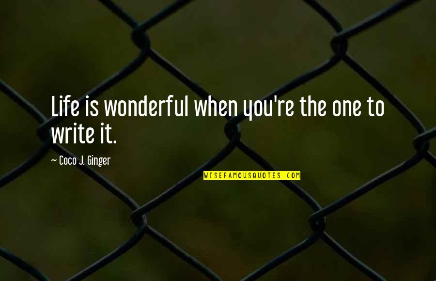 Famous Organized Labor Quotes By Coco J. Ginger: Life is wonderful when you're the one to