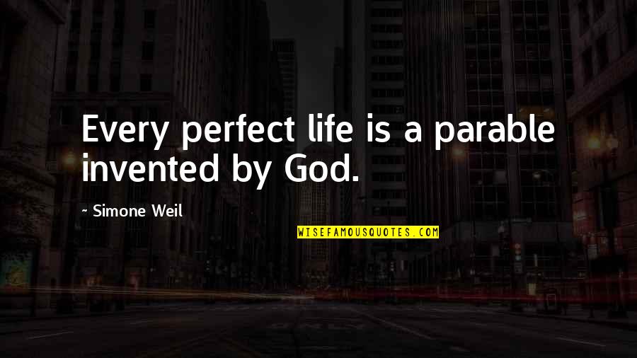 Famous Origins Quotes By Simone Weil: Every perfect life is a parable invented by